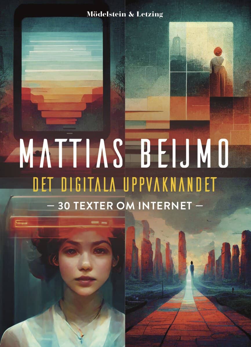 Beijmo, Mattias | Det digitala uppvaknandet : 30 texter om internet