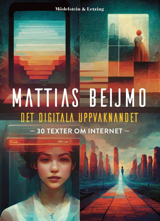 Beijmo, Mattias | Det digitala uppvaknandet : 30 texter om internet