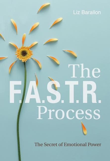 Barallon, Liz | The F.A.S.T.R. Process : The Secret of Emotional Power