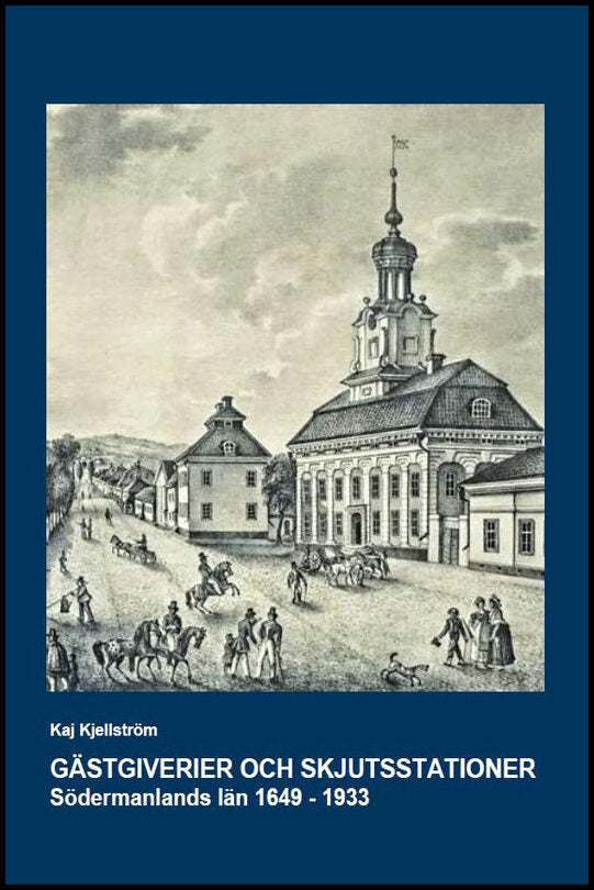 Kjellström, Kaj | Gästgiverier och skjutsstationer : Södermanlands län 1649-1933