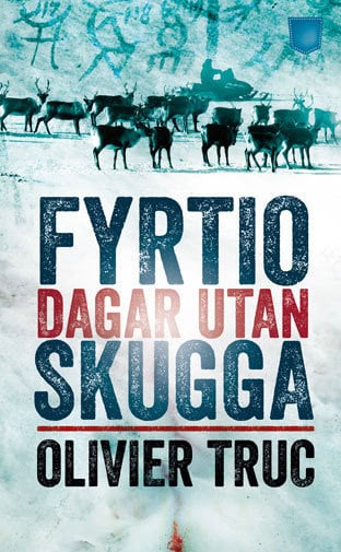 Truc, Olivier | Fyrtio dagar utan skugga