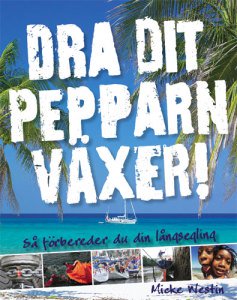 Westin, Micke | Dra dit pepparn växer! : Så förbereder du din långsegling