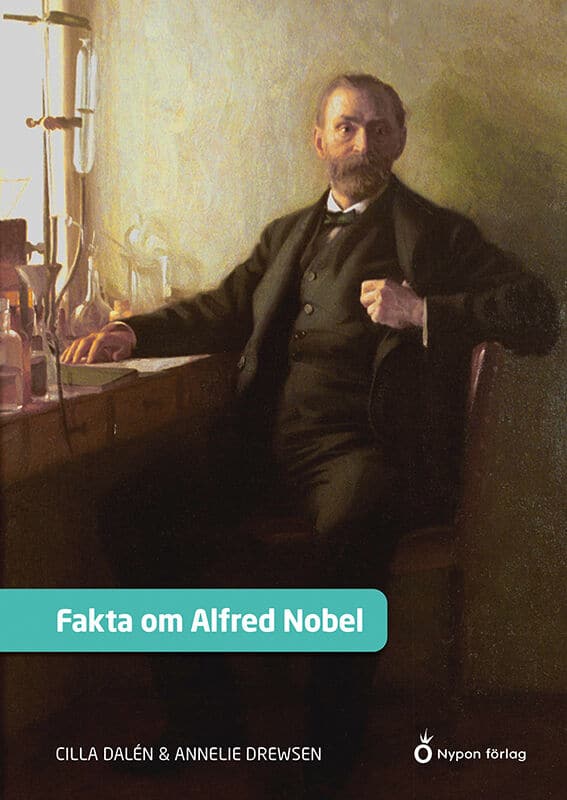 Dalén, Cilla | Drewsen, Annelie | Fakta om Alfred Nobel