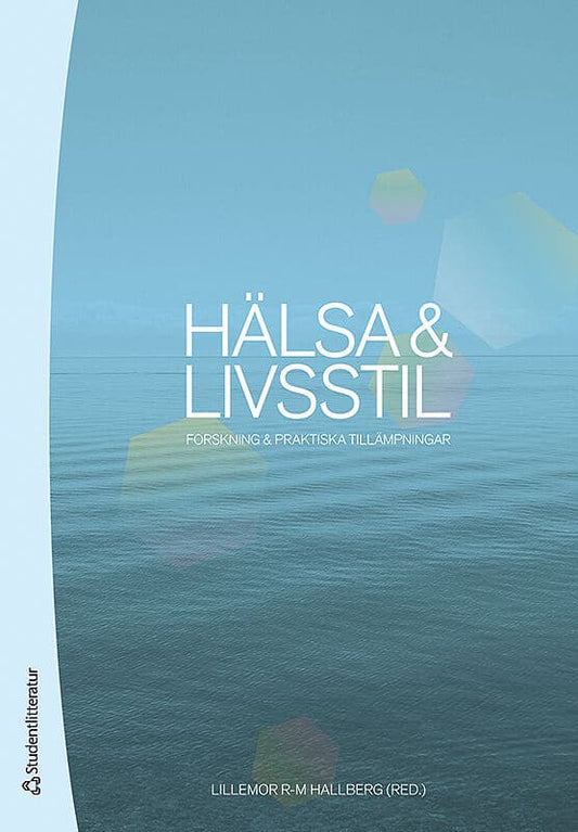 Hallberg, Lillemor | Berggren, Tomas | et al | Hälsa & livsstil : Forskning & praktiska tillämpningar