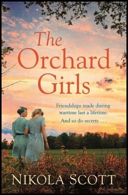 Scott, Nikola | The Orchard Girls : The most heartbreaking and unputdownable World War 2 ro