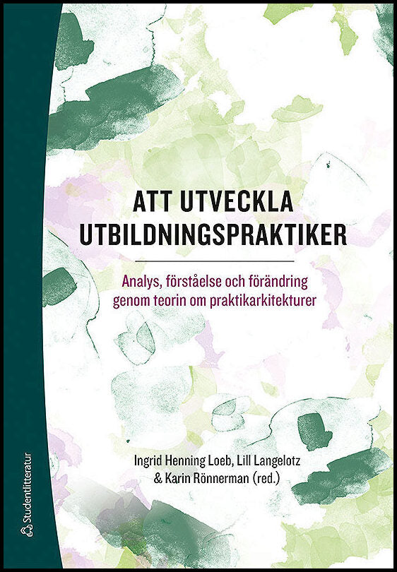 Henning Loeb, Ingrid | Langelotz, Lill | et al | Att utveckla utbildningspraktiker : Analys, förståelse och förändring g...