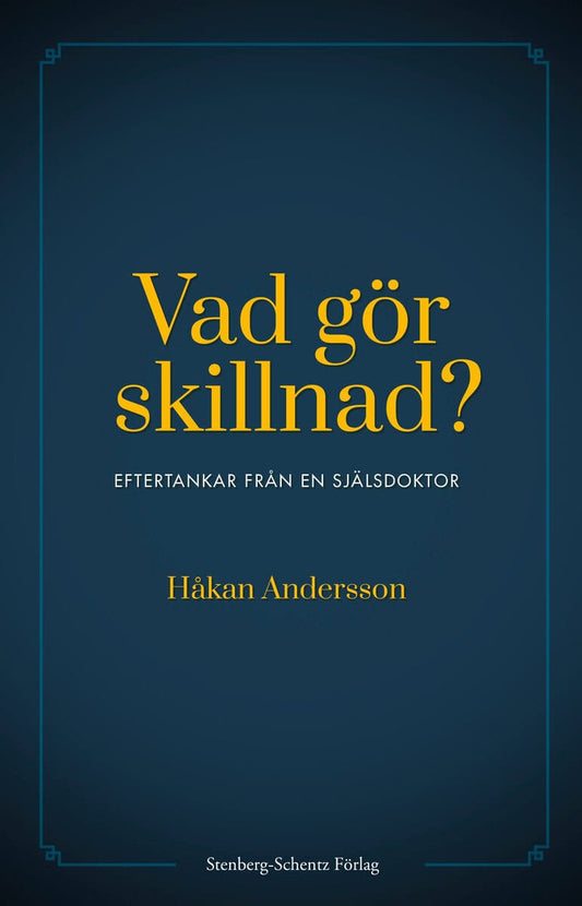 Andersson, Håkan | Vad gör skillnad? : Eftertankar från en själsdoktor