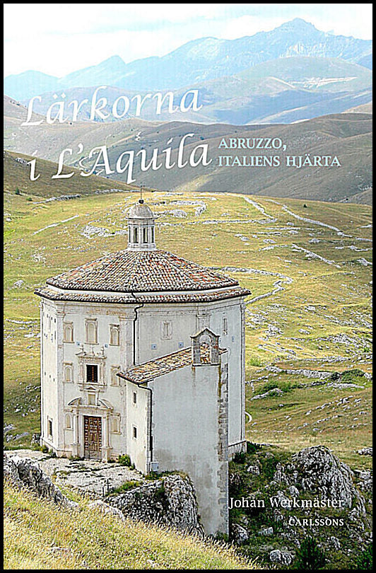 Werkmäster, Johan | Lärkorna i l'Aquila : Abruzzo - Italiens hjärta