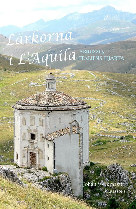 Werkmäster, Johan | Lärkorna i l'Aquila : Abruzzo - Italiens hjärta