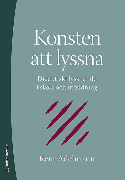 Adelmann, Kent | Konsten att lyssna : Didaktiskt lyssnande i skola och utbildning