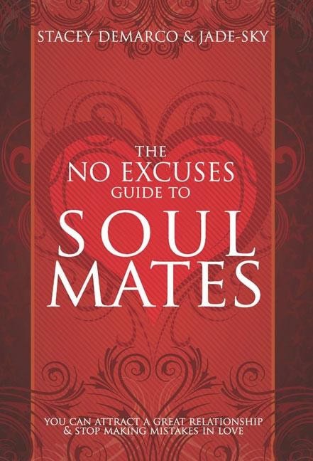 Demarco Stacey & Jade-Sky | No Excuses Guide To Soul Mates : You Can Attract A Great Relationship & Stop Making Mistakes...