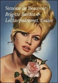 Beauvoir, Simone de | Brigitte Bardot & Lolitasyndromet : Essäer