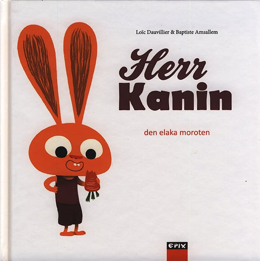 Dauvillier, Loic | Herr Kanin. Den elaka moroten