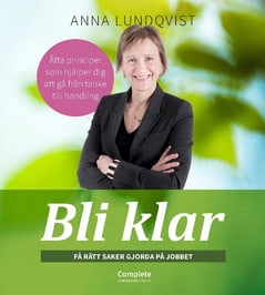 Lundqvist, Anna | Bli klar : Få rätt saker gjorda på jobbet