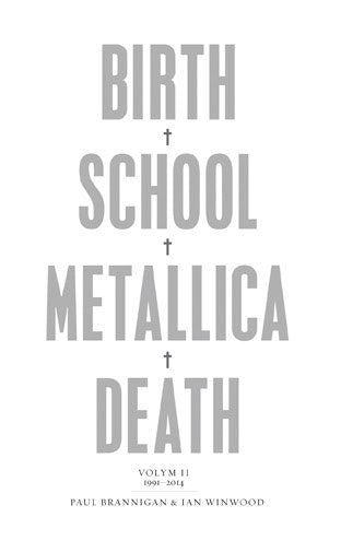 Brannigan, Paul | Winwood, Ian | Birth, school, Metallica, death. Vol. 2, 1991-2014