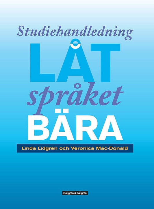 Mac-Donald, Veronika | Lidgren, Linda | Låt språket bära : Genrepedagogik i praktiken - studiehandledning