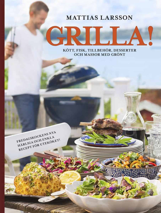 Larsson, Mattias | Grilla! : Kött, fisk, tillbehör, desserter och massor med grönt