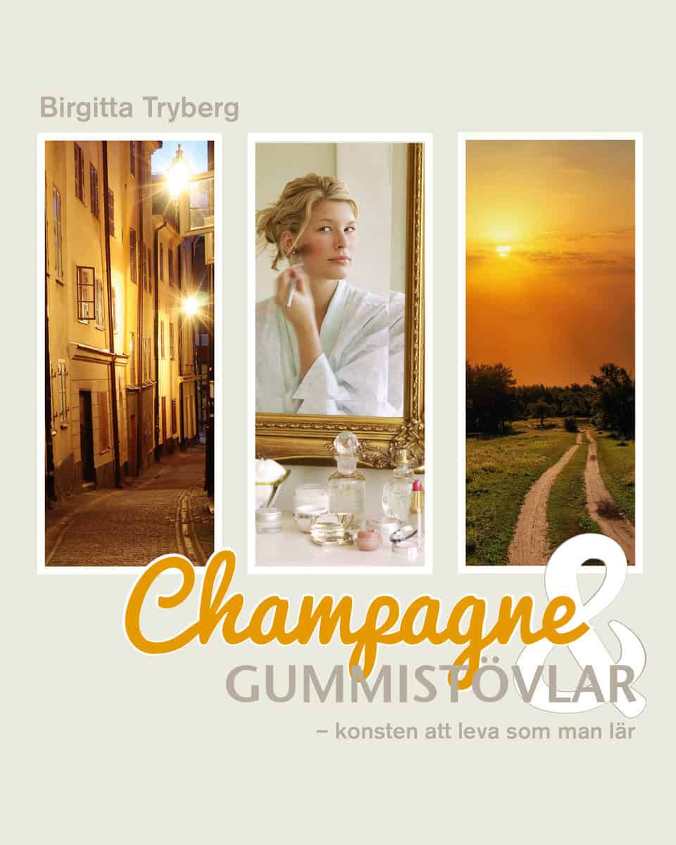 Tryberg, Birgitta | Champagne & gummistövlar : Konsten att leva som man lär