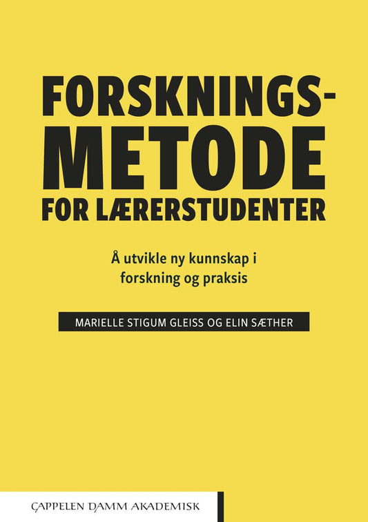 Stigum Gleiss, Marielle | Sæther, Elin | Forskningsmetode for lærerstudenter : Å utvikle ny kunnskap i forskning og praksis