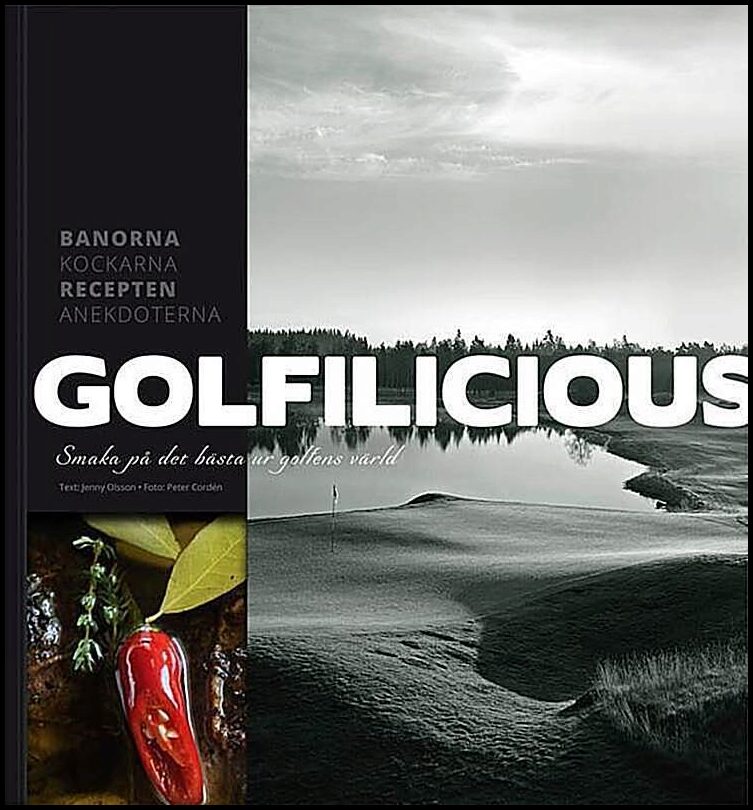 Cordén, Peter | Olsson, Jenny | Golfilicious : Smaka på det bästa ur golfens värld