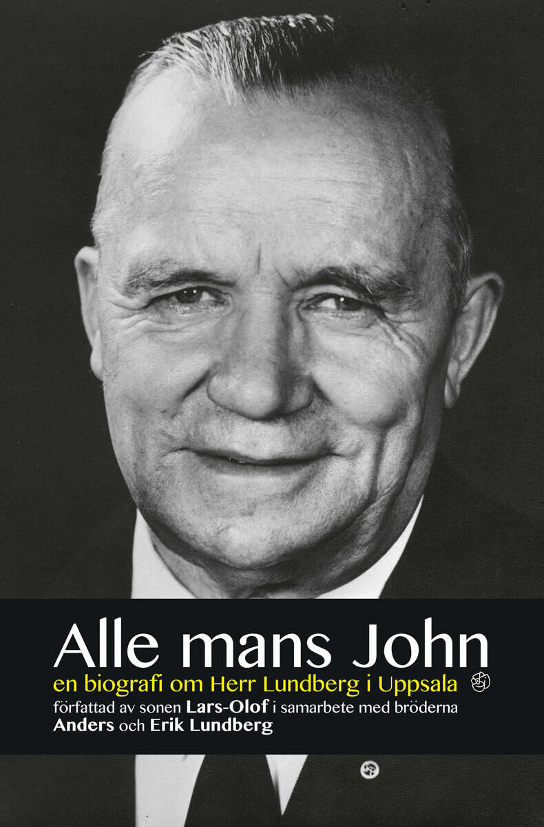 Lundberg, Lars-Olof | Alle mans John : En biografi om herr Lundberg i Uppsala