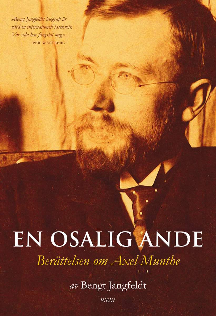 Jangfeldt, Bengt | En osalig ande : Berättelsen om Axel Munthe