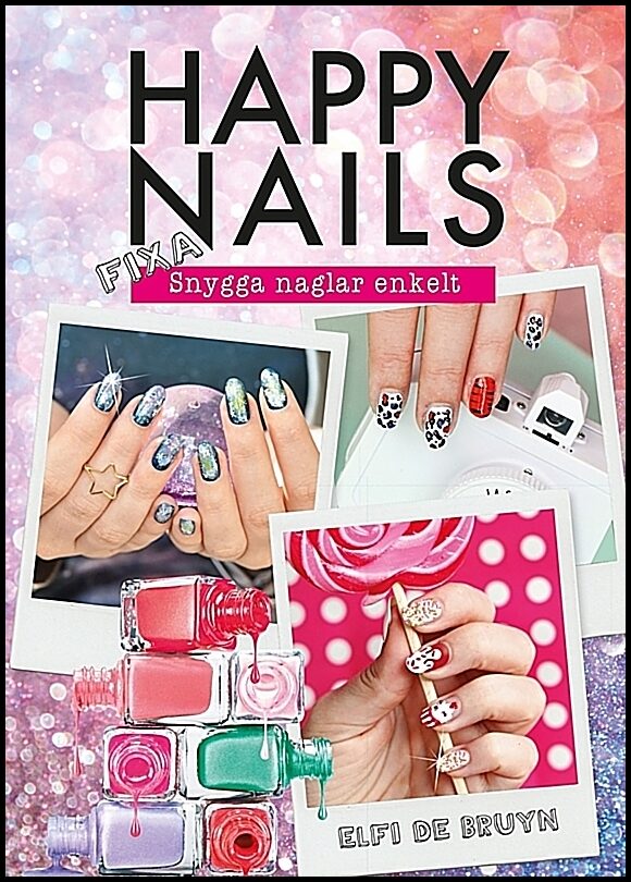 De Bruyn, Elfi | Happy nails : Fixa snygga naglar enkelt