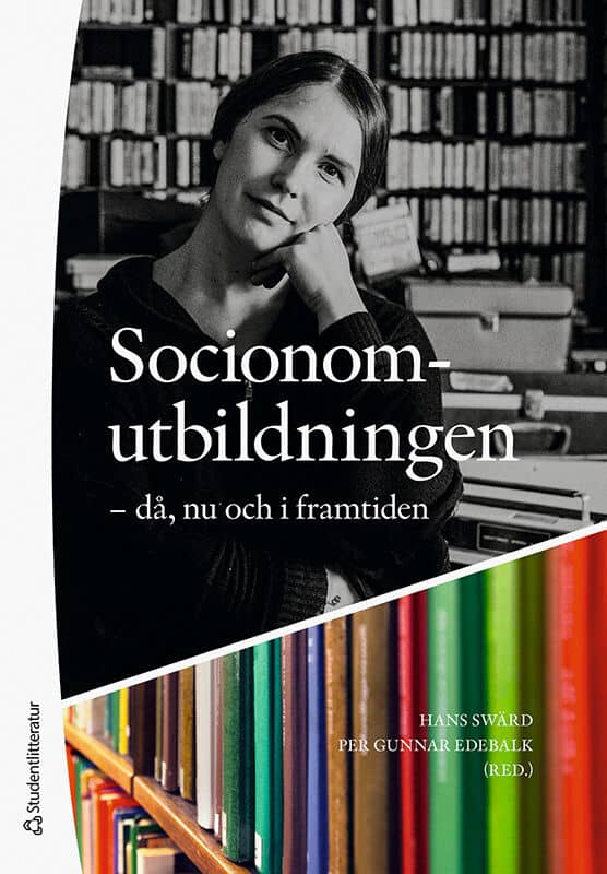 Swärd, Hans | Edebalk, Per Gunnar | et al | Socionomutbildningen : Då, nu och i framtiden