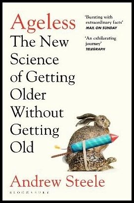 Steele, Andrew | Ageless : The New Science of Getting Older Without Getting Old