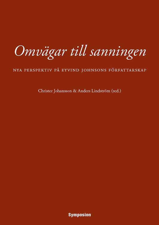 Johansson, Christer | Lindström, Anders [red.] | Omvägar till sanningen : Nya perspektiv på Eyvind Johnsons författarskap