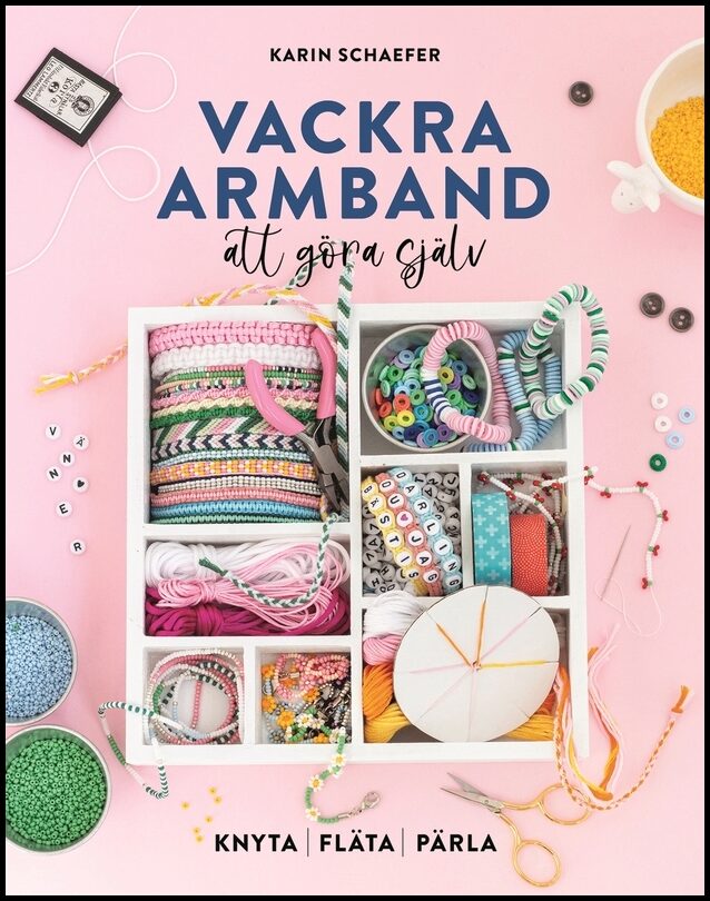 Schaefer, Karin | Vackra armband att göra själv : Knyta, fläta, pärla