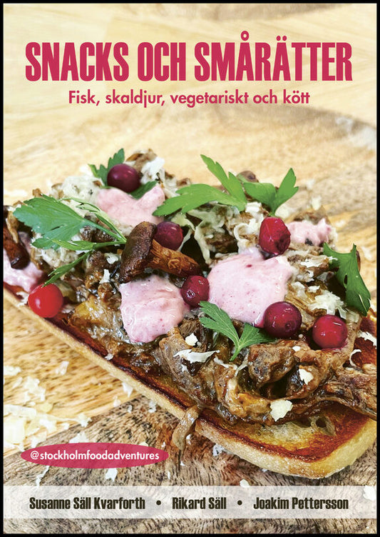 Säll Kvarforth, Susanne | Säll, Rikard | Pettersson, Joakim | Snacks och smårätter : Fisk, skaldjur, vegetariskt och kött