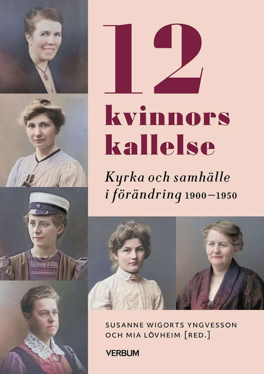 Wigorts Yngvesson, Susanne | Lövheim, Mia [red.] | 12 kvinnors kallelse : Kyrka och samhälle i förändring 1910-1950