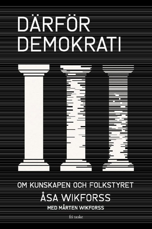 Wikforss, Åsa | Wikforss, Mårten | Därför demokrati : Om kunskapen och folkstyret