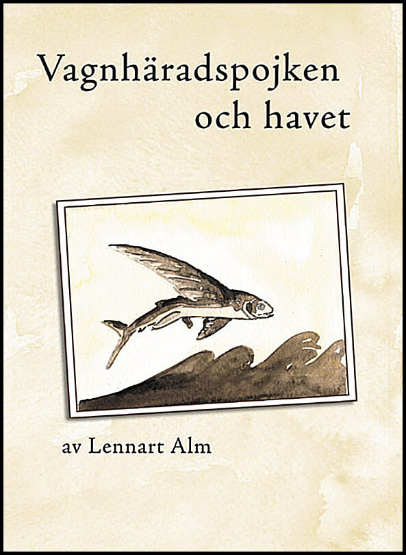 Alm, Lennart | Vagnhäradspojken och havet : Om brödraskap och fartygsmaskiner