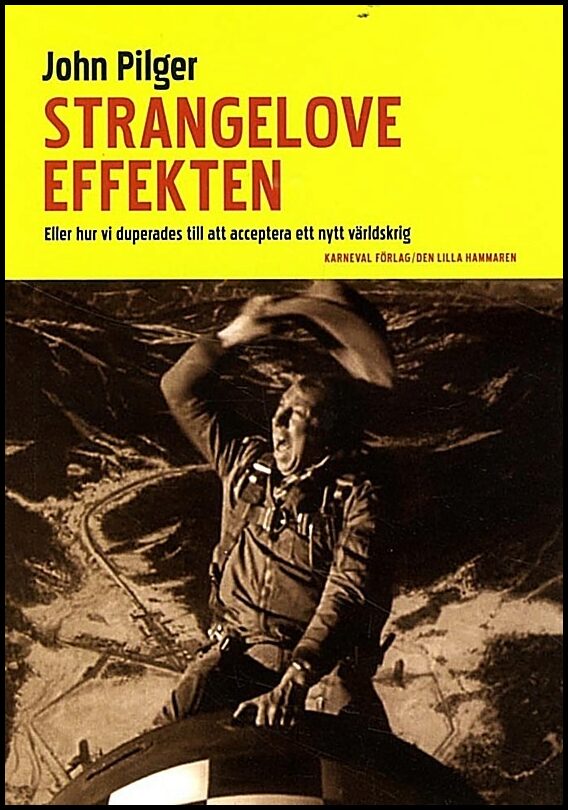 Pilger, John | Strangelove-effekten : Eller hur vi duperades till att acceptera ett nytt världskrig