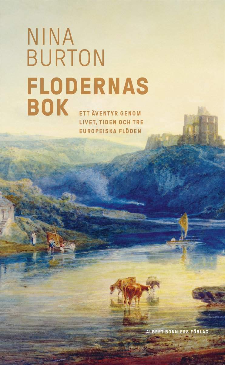 Burton, Nina | Flodernas bok : Ett äventyr genom livet, tiden och tre europeiska flöden