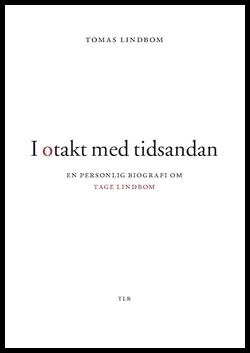 Lindbom, Tomas | I otakt med tidsandan : En personlig biografi om Tage Lindbom