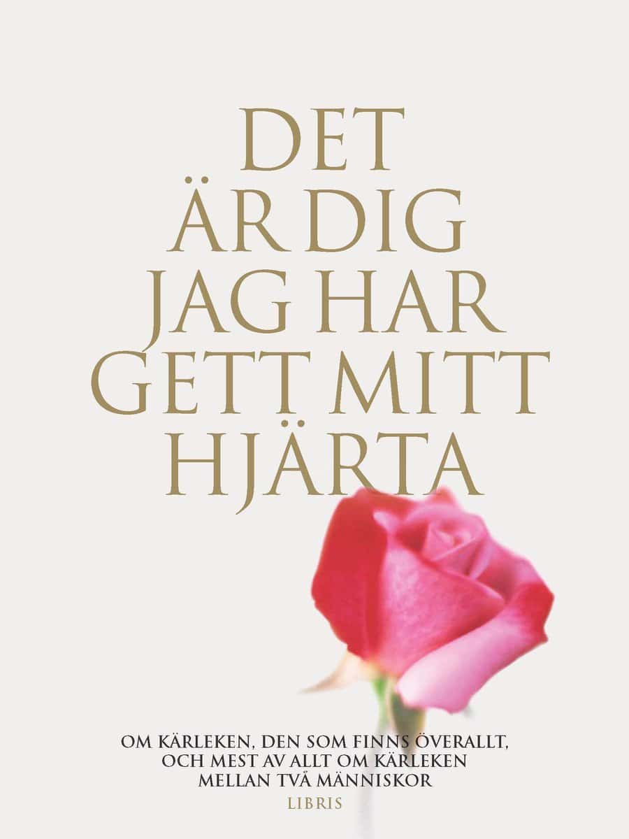 Ekman, Anna [red.] | Det är dig jag har gett mitt hjärta : Om kärleken, den som finns överallt