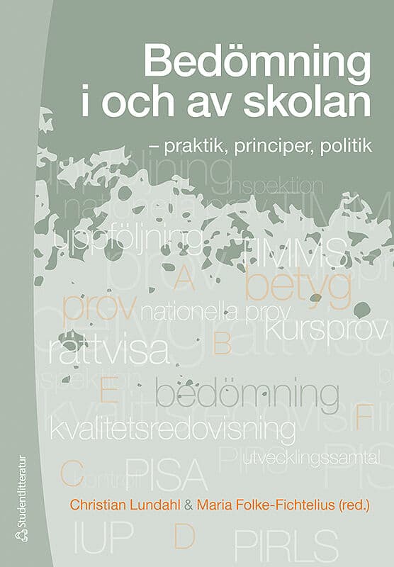 Lundahl, Christian | Folke-Fichtelius, Maria | et al | Bedömning i och av skolan : - praktik, principer, politik