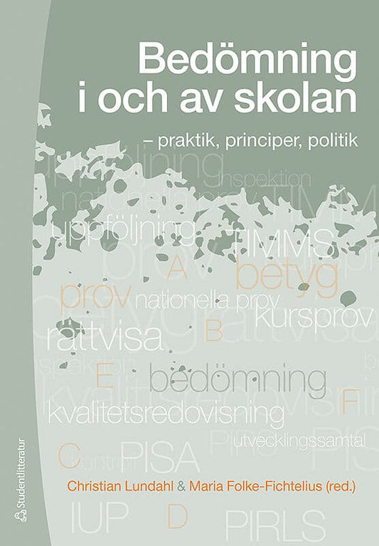 Lundahl, Christian | Folke-Fichtelius, Maria | et al | Bedömning i och av skolan : - praktik, principer, politik