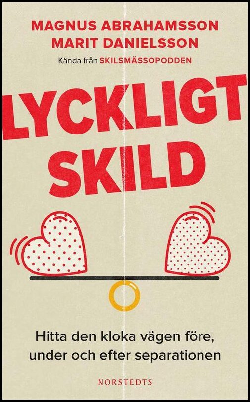 Abrahamsson, Magnus| Danielsson, Marit | Lyckligt skild : Hitta den kloka vägen före, under och efter separationen