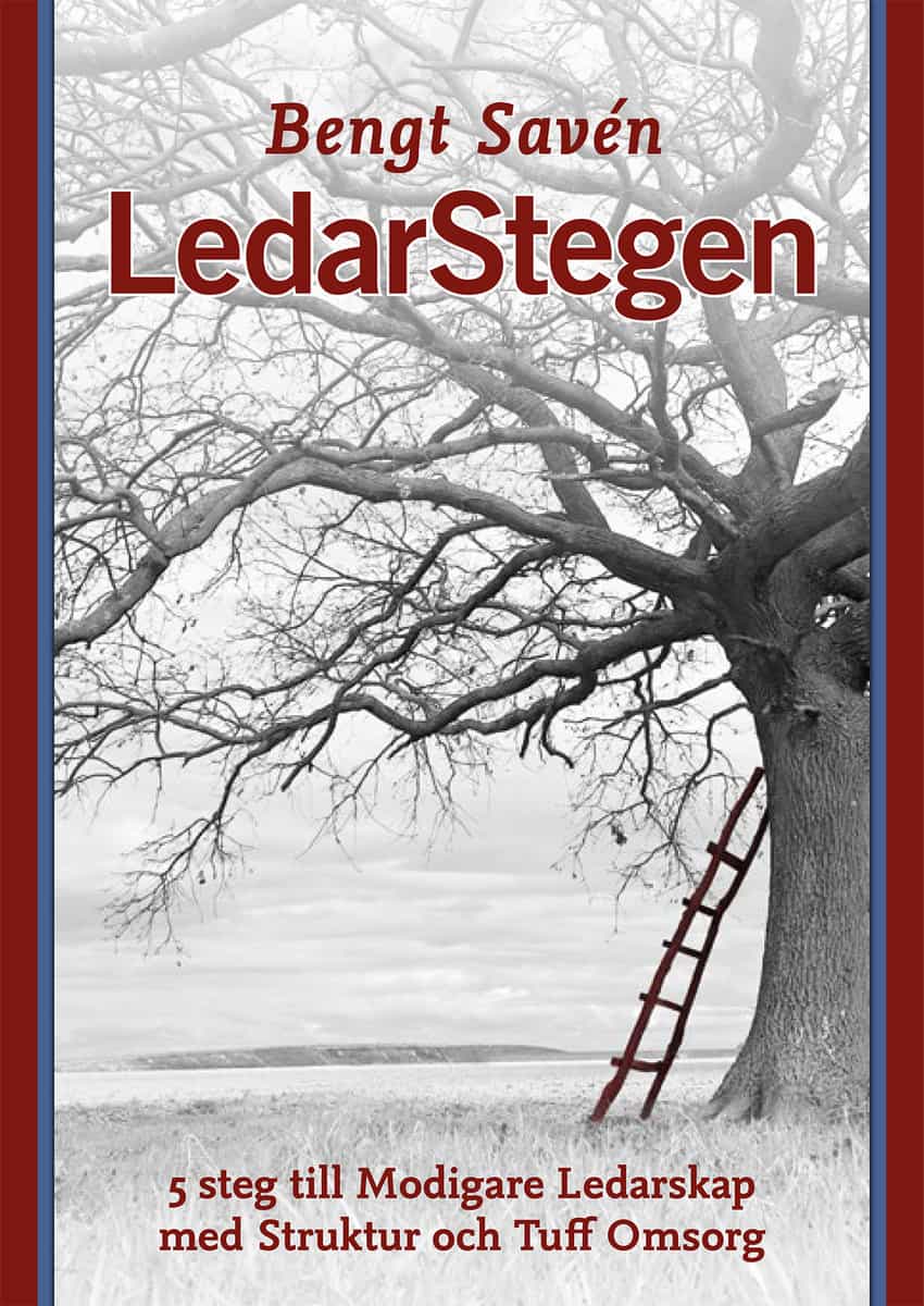 Savén, Bengt | LedarStegen : 5 steg till modigare ledarskap med struktur och tuff omsorg