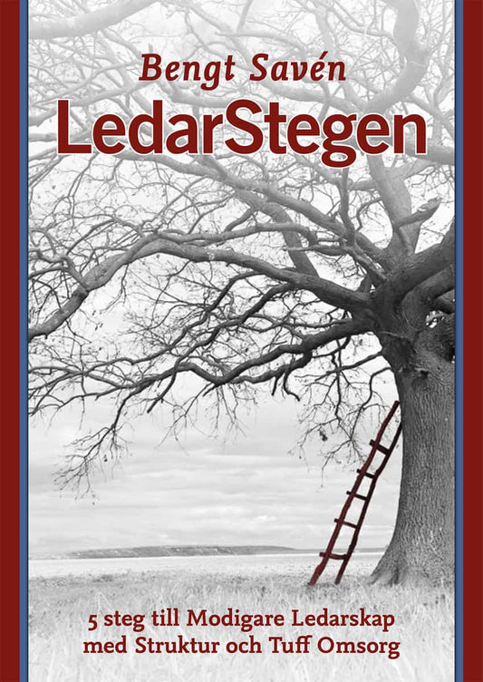 Savén, Bengt | LedarStegen : 5 steg till modigare ledarskap med struktur och tuff omsorg