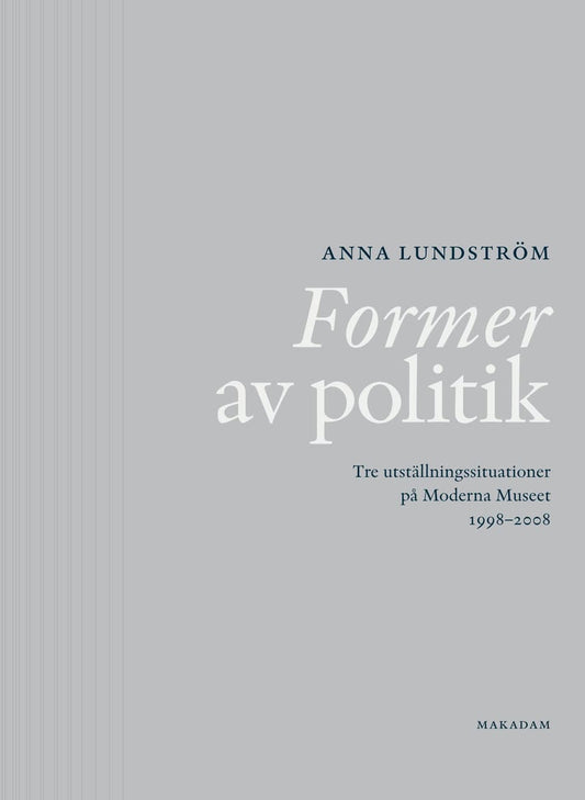 Lundström, Anna | Former av politik : Tre utställningssituationer på Moderna Museet 1998-2008