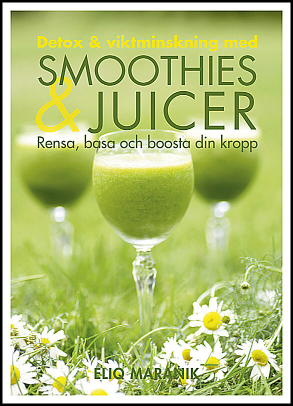 Maranik, Eliq | Detox & viktminskning med smoothies & juicer : Rensa, basa och boosta din kropp