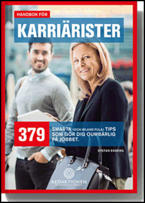 Ekberg, Stefan | Handbok för karriärister : 379 smarta (och ibland fula) tips som gör dig oumbärlig på jobbet