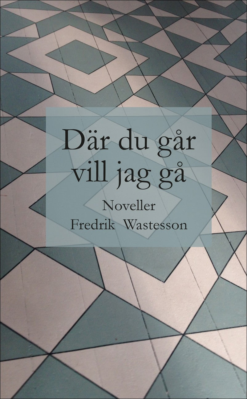 Wastesson, Fredrik | Där du går vill jag gå