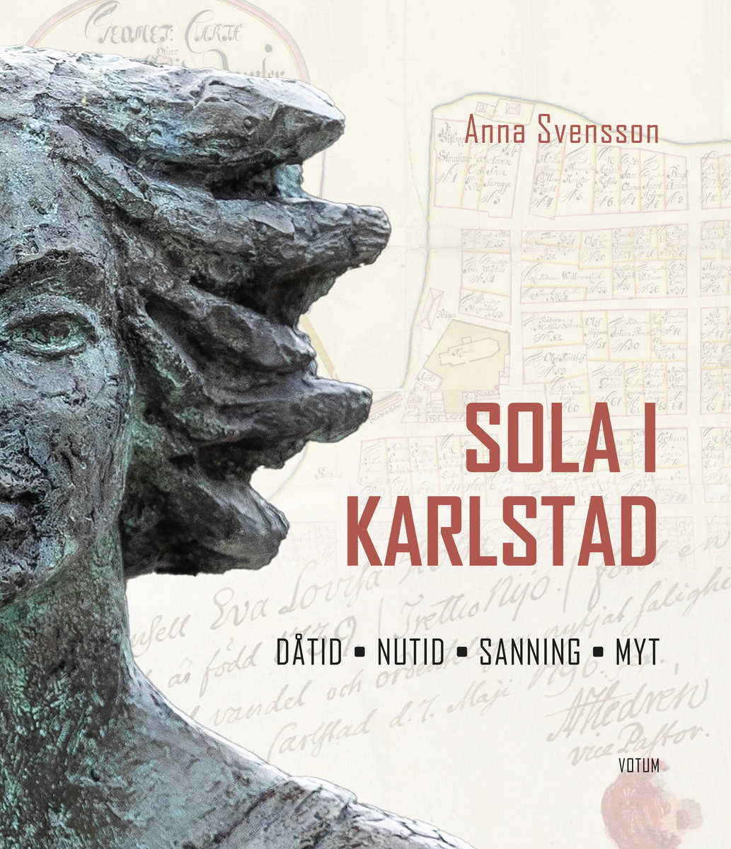 Svensson, Anna | Sola i Karlstad : Dåtid, nutid, sanning, myt
