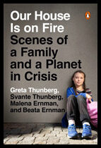 Ernman, Malena| Thunberg, Greta| Thunberg, Beata| Thunberg, Svante | Our House Is on Fire : Scenes of a Family and a Pla...